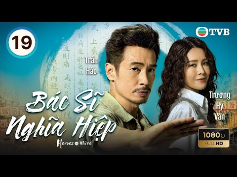 Phim TVB lồng tiếng Bác Sĩ Nghĩa Hiệp (Heroes in White) 19/20 | Trần Hào, Trương Hy Văn | 2025
