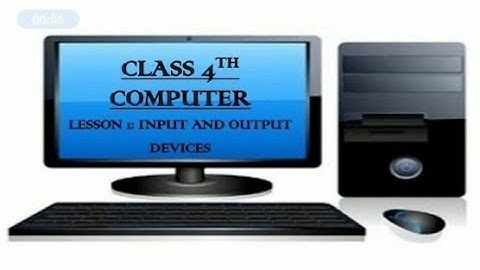 INPUT AND OUTPUT DEVICES | Class 4 computer | Lesson 1 | Part 1