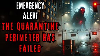 "EMERGENCY ALERT: The Quarantine Perimeter Has Failed" Creepypasta