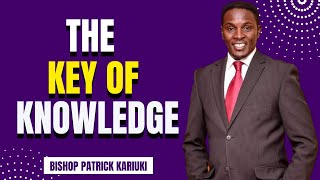 THE KEY OF KNOWLEDGE || BISHOP PATRICK KARIUKI || FOR OFFERINGS, TITHES USE TILL NO: 837898
