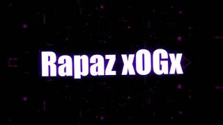 Intro do canal Rapaz xOGx ✌