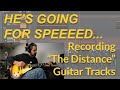 Hes going for speed recording the distance guitar tracks