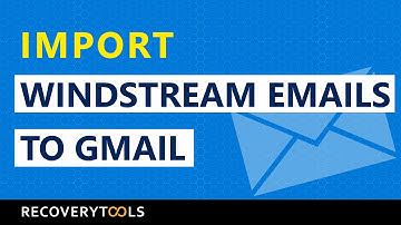 Get an Hassle-free Solution to Import Windstream Emails into Gmail