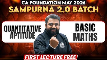 CA Foundation Quantitative Aptitude: Basic Maths | Sampurna 2.0 May 2026 | Ashish Bhatia Sir