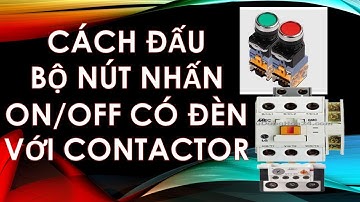 CÁCH ĐẤU BỘ NÚT NHẤN ON/ OFF CÓ ĐÈN VỚI KHỞI ĐỘNG TỪ