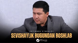 Ortiqbek O'ngalov - Sevishaylik Bugundan Boshlab