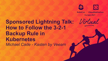 Sponsored Lightning Talk: How to Follow the 3-2-1 Backup Rule in Kubernetes - Michael Cade, Kasten