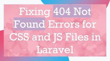 Fixing 404 Not Found Errors for CSS and JS Files in Laravel