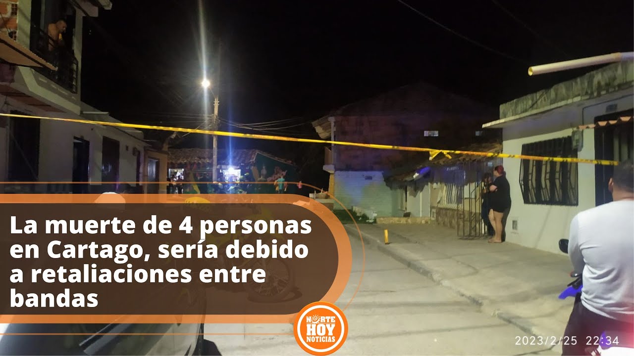 La muerte de 4 personas en Cartago, sería debido a retaliaciones entre ...
