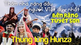 Tộc người KHỎE ĐẸP \& dễ mến nhất TG ở Hunza| Có thật không?