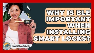 Why Is BLE Important When Installing Smart Locks? - Home Remodeling Gurus