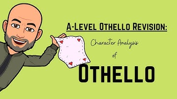 A Level Revision: Othello - Character Analysis of Othello