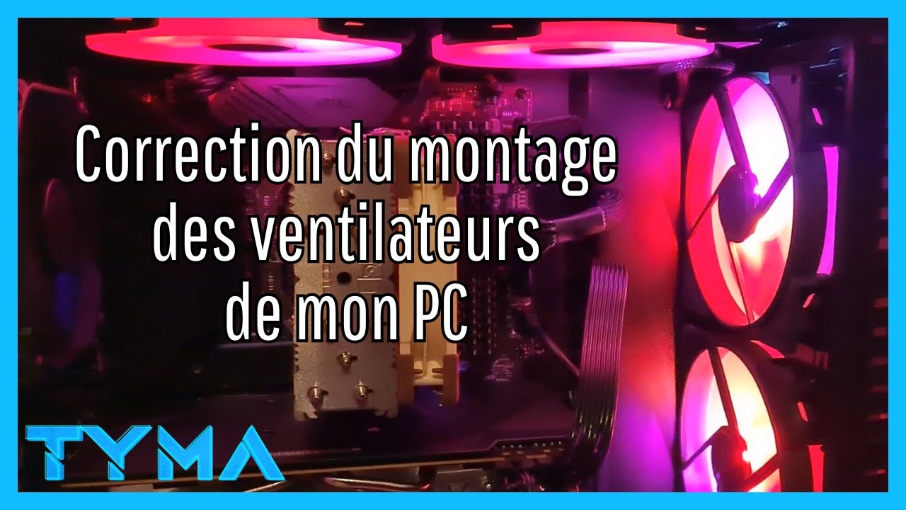 Correction montage des ventilateurs de mon nouveau pc gaming - YouTube