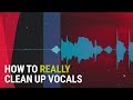 How to REALLY Clean Vocals in Your Mixes: 5 Tips