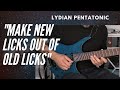 Lydian Pentatonic Lesson 3: Create FRESH NEW LICKS from your OLD BORING LICKS