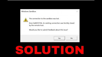 Windows Sandbox Not Opening, Loading or Working Error 0x80070002 or 0x80072746 [Guide]