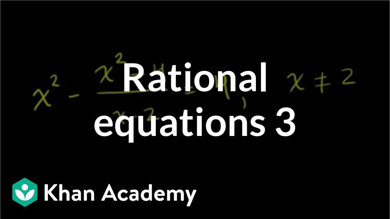 Equations With One Rational Expression Advanced Video Khan Academy