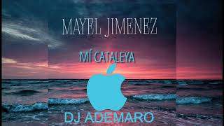 Mayel Jimenez - Mí Cataleya Dj Ademaro