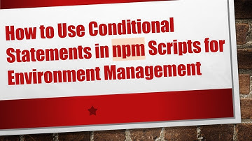 How to Use Conditional Statements in npm Scripts for Environment Management