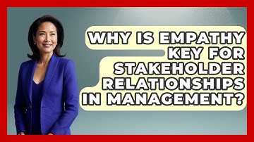 Why Is Empathy Key For Stakeholder Relationships In Management? - Modern Manager Toolbox