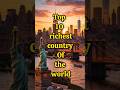 Top 10 richest countries of the world💵#shortsfeed #viral #shorts#top10