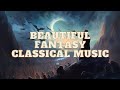 Beautiful fantasy classical music 02  listen with me
