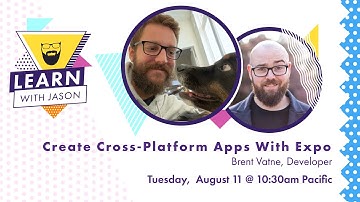 Create Cross-Platform Apps With Expo (with Brent Vatne) — Learn With Jason