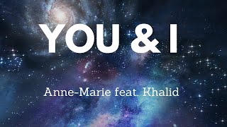 Anne Marie feat  Khalid — YOU & I (Lyrics) перевод песни на русский язык