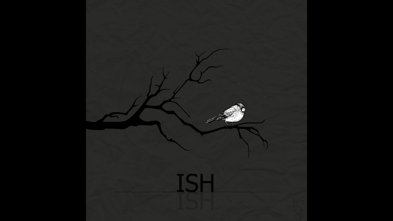 Watch ISH on YouTube Watch ISH on YouTube