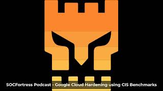 SOCFortress Podcast - Google Cloud Hardening
