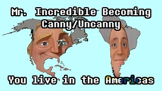 Mr. Incredible Becoming Canny/Uncanny: You live in the Americas