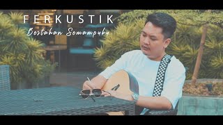 FERKUSTIK - BERTAHAN SEMAMPUKU