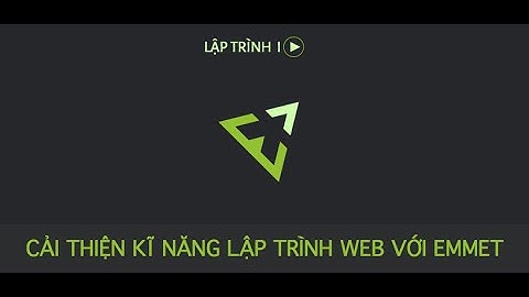 [LapTrinh.IO] Cải thiện kĩ năng lập trình web sử dụng Emmet