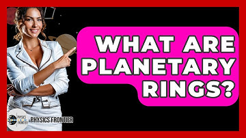 What Are Planetary Rings? - Physics Frontier