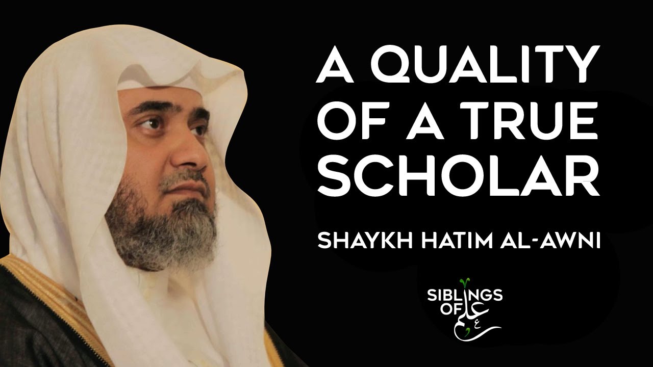 A Quality Of A True Scholar | Shaykh Hatim al-Awni