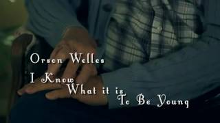 Romantic Music.  Orson Welles -  I Know What It is To Be Young