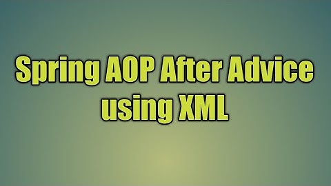 85.Spring AOP After Advice using XML