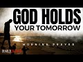 God holds your tomorrow  powerful prayers to start your day christian motivation