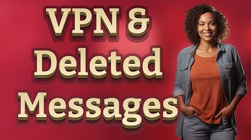 Can a VPN Really Protect Your Deleted Encrypted Messages?