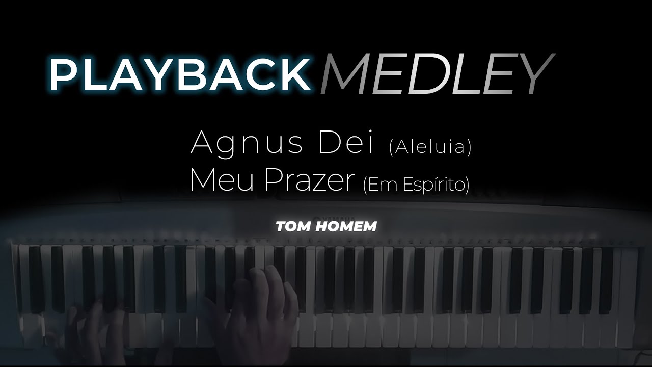 MEDLEY -  Agnus Dei (Aleluia) / Meu Prazer (Em Espírito)  - PLAYBACK  (TOM Homem)