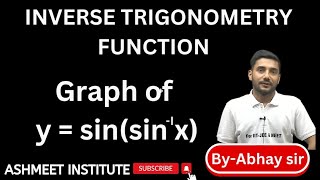 Graph of sin (sin inverse x),Graph of inverse Trigonometry function