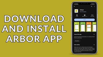 Arbor App: How to Download and Install Arbor App?