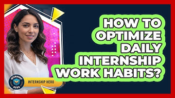 How To Optimize Daily Internship Work Habits?