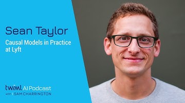 Causal Models in Practice at Lyft with Sean Taylor - #486