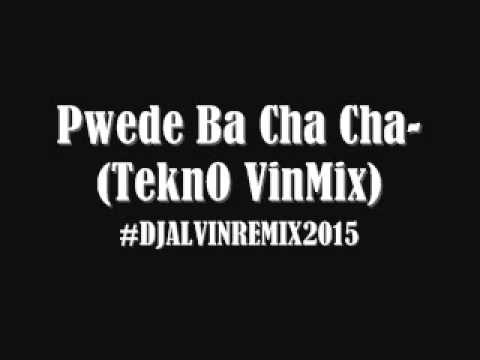 Pwede Ba Cha Cha   TeknO VinMix