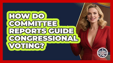 How Do Committee Reports Guide Congressional Voting? - Inside the Legislative Branch