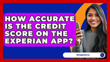 How Accurate Is The Credit Score On The Experian App? - Be App Savvy