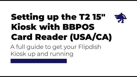 Setting up the T2 15" Kiosk with BBPOS Card Reader (For USA/Canadian Customers) - Flipdish Tutorial