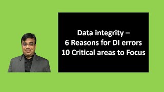 Data Integrity - 6 Reasons for DI errors and 10 critical areas to focus