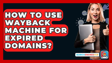 How To Use Wayback Machine For Expired Domains? - SearchEnginesHub.com